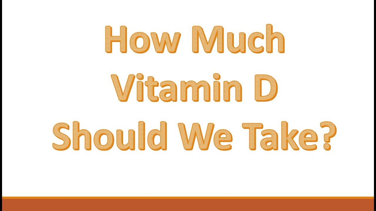 How Much Vitamin D Should We Take? - YouTube