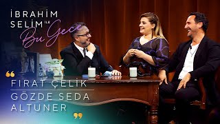 İbrahim Selim ile Bu Gece 9. Bölüm | Fırat Çelik, Gözde Seda Altuner