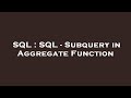 SQL : SQL - Subquery in Aggregate Function