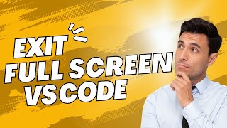 How to Exit Full Screen Mode in Visual Studio Code – VSCode