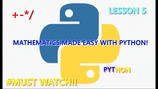 MATHEMATICS MADE EASY WITH PYTHON - MATH OPERATIONS IN PYTHON -LESSON 5 OF FULL PYTHON COURSE!!