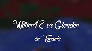 Glander vs Wither12 [on Tyrania] | Giveaway result in desc