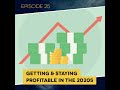 ep. 25 getting u0026 staying profitable in the 2020s