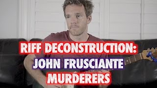 Riff Deconstruction: John Frusciante - Murderers