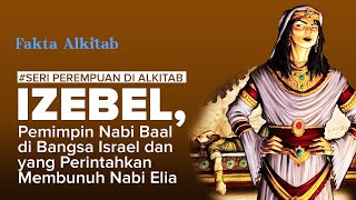 #FaktaAlkitab | IZEBEL, Pemimpin Nabi Baal di Bangsa Israel dan yang Perintahkan Membunuh Nabi Elia