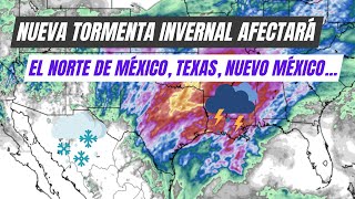 Nueva Tormenta Invernal afectará el Norte de México, Texas… Madrugada muy fría en Yucatán