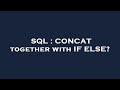 SQL : CONCAT together with IF ELSE?