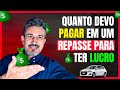 Quanto devo pagar em um repasse para ter lucro