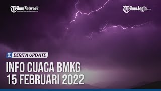 INFO CUACA BMKG 15 FEBRUARI 2022: WASPADA HUJAN LEBAT