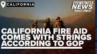 When it comes to CA Wildfire Aid, GOP lawmakers signal strings will be attached