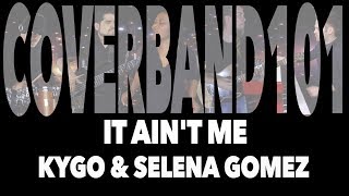 It Ain't Me - Kygo & Selena Gomez (Cover by CoverBand101)