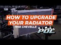 How To Upgrade to Aluminum Radiator on a 68 Chevelle!