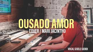 OUSADO AMOR - Cover MARI JACINTHO