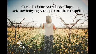 Ceres In Your Astrology Chart: Acknowledging A Deeper Mother Imprint