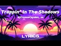 Trappin’ In The Shadows (by djCrazeeCayden and cc) [LYRICS]