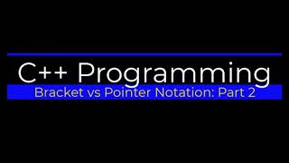 Bracket vs Pointer Notation in C++ Part 2