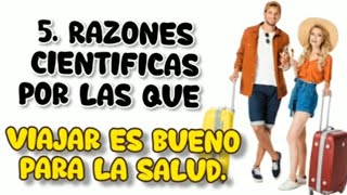 🛑5. Razones científicas por las que viajar es bueno para la salud./Por qué es bueno viajar?