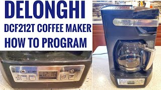 HOW TO PROGRAM DeLonghi DCF212T Coffee Maker Front Access Set Time Auto Brew