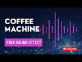 Making Coffee and Coffee Machine Free Sound Effect