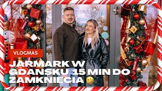 VLOGMAS 24 🎅 - JARMARK W GDAŃSKU 15 MINUT DO ZAMKNIĘCIA