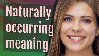 Naturally occurring | meaning of Naturally occurring