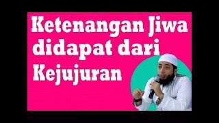 Ketenangan Jiwa didapat dari Kejujuran - Ustadz Khalid Basalamah.mp4