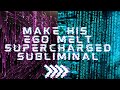 Make His Ego MELT SUPERCHARGED subliminal! Fast results!