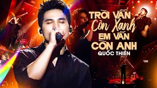 Mê Mẩn Với Giọng Live Cực Ngọt Của QUỐC THIÊN - TRỜI VẪN CÒN XANH EM VẪN CÒN ANH | Live 2025