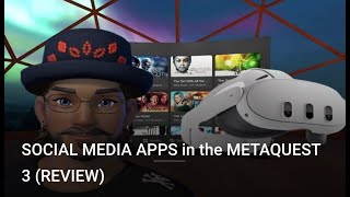 SOCIAL MEDIA APPS in the METAQUEST 3 (REVIEW)