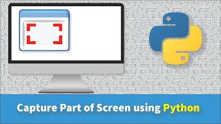 How to Capture Part of Screen using Python