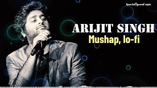 Arijit Singh mushap lo-fi songs non stop song track of Arijit Singh|new mix song Arijit Singh|
