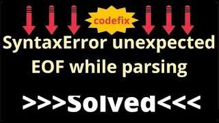 Understanding 'SyntaxError: unexpected EOF while parsing