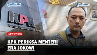 KPK Periksa Menteri Era Jokowi Diduga Lakukan Korupsi