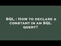 SQL : How to declare a constant in an SQL query?