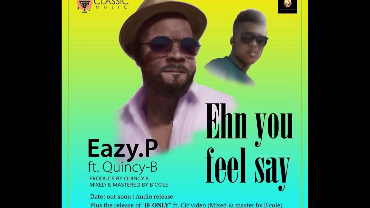 Eazy P Feat. Quincy B Ehn You Feel Say Liberian Music 2018 - YouTube