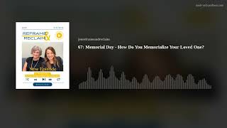 67: Memorial Day - How Do You Memorialize Your Loved One?