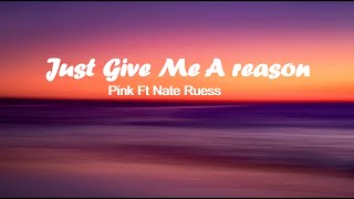 Pink Ft Nate Ruess - Just Give Me a Reason Lyrics.