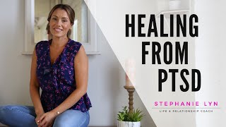 Healing from Post Traumatic Stress | Stephanie Lyn Coaching