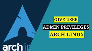 Add Admin Rights in Arch Linux (Step-by-Step Guide for Beginners)