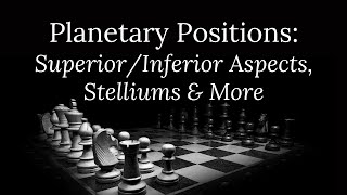 Planetary Positions: Superior/Inferior Aspects, Stelliums & More