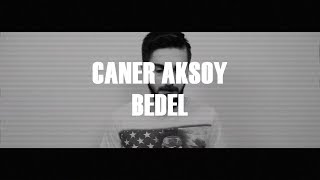 Caner Aksoy - Bedel (Official Video)