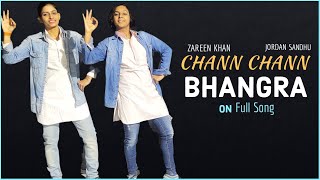 Chann Chann - Bhangra on full song  | Jordan Sandhu Ft Zareen Khan | The Nachania | New Punjabi Song