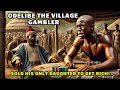 ODELIBE THE VILLAGE GAMBLER. SOLD DAUGHTER FOR MONEY| #Africanfolktales #akukofolktaletvaddict