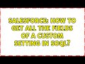 Salesforce: How to get all the fields of a custom setting in soql?