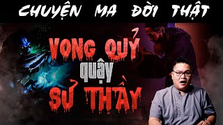 [TẬP 1014] Chuyện Ma Có Thật : VONG QUỶ QUẬY SƯ THẦY