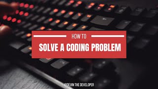 How to Break Down and Solve a Coding Problem