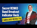 SECRET RENKO BAND BREAKOUT INDICATOR HACK! [FABULOUS RESULTS!]