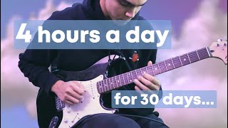 I practiced guitar for 4 hours a day for 30 days