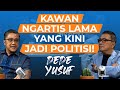 Kawan Ngartis Lama Yang Kini Jadi Politisi! @JENDELADEDEYUSUF  | Helmy Yahya Bicara