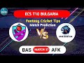 BAS vs AFK Fantasy Dream11 Prediction, BAS vs AFK 2024, BAS vs AFK ECS T10 Bulgaria Match Prediction